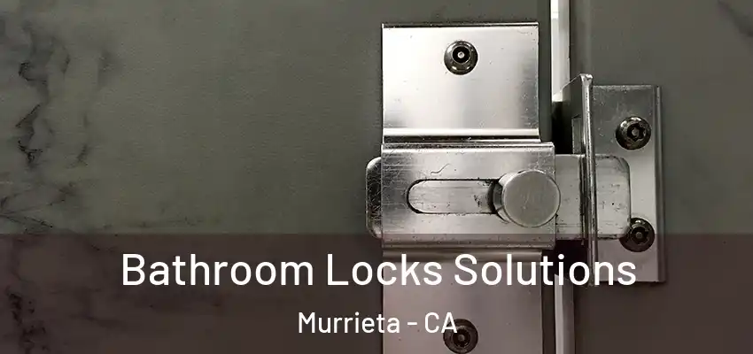  Bathroom Locks Solutions Murrieta - CA