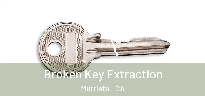  Broken Key Extraction Murrieta - CA