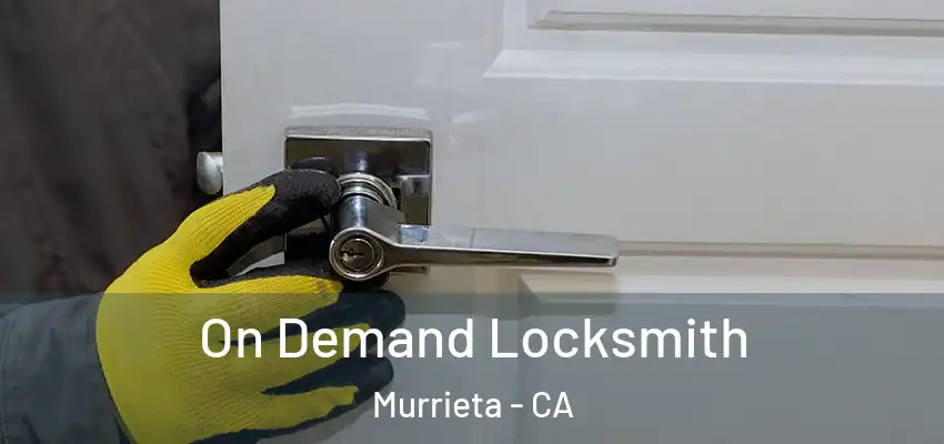  On Demand Locksmith Murrieta - CA