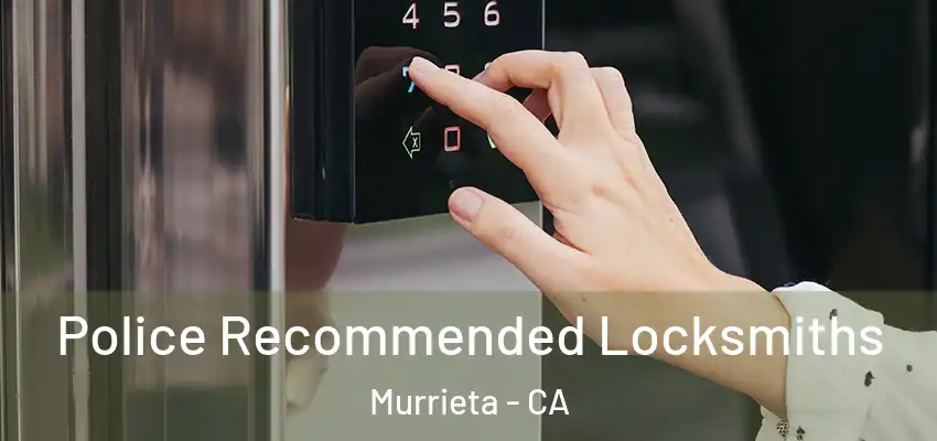  Police Recommended Locksmiths Murrieta - CA
